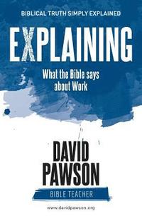 bokomslag EXPLAINING What the Bible says about Work