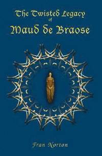 bokomslag The Twisted Legacy of Maud de Braose