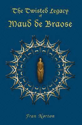 The Twisted Legacy of Maud de Braose 1