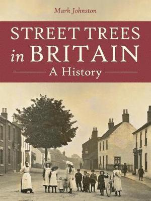 Mark Johnston - Street Trees in Britain, Häftad