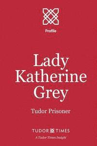 bokomslag Lady Katherine Grey: Tudor Prisoner