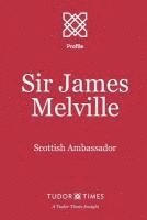 bokomslag Sir James Melville: Scottish Ambassador