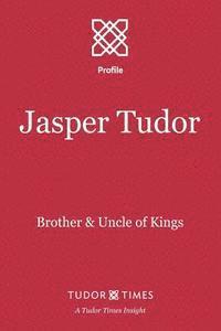 bokomslag Jasper Tudor: Brother and Uncle of Kings