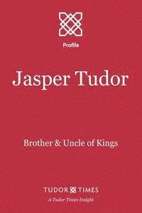 bokomslag Jasper Tudor: Brother and Uncle of Kings