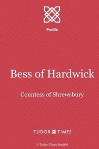 bokomslag Bess of Hardwick: Countess of Shrewsbury