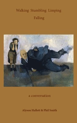 Alyson Hallett, Phil Smith - Walking Stumbling Limping Falling, Häftad