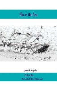 bokomslag She is the Sea: a poetry pamphlet with one shoreline essay and one riverbank essay
