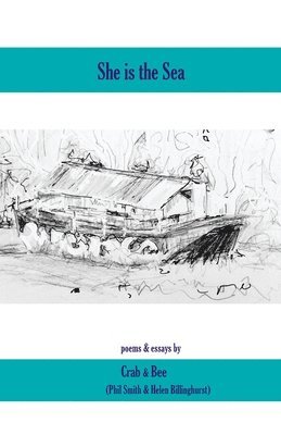 bokomslag She is the Sea: a poetry pamphlet with one shoreline essay and one riverbank essay