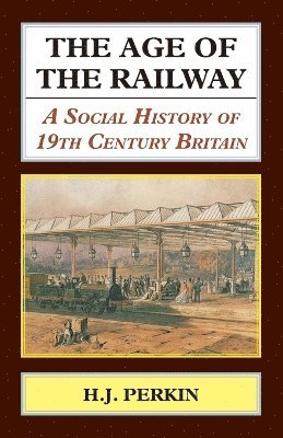 H. J. Perkin - Age of the Railway, Häftad