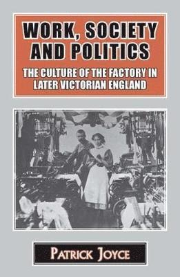 Patrick Joyce - Work, Society and Politics, Inbunden