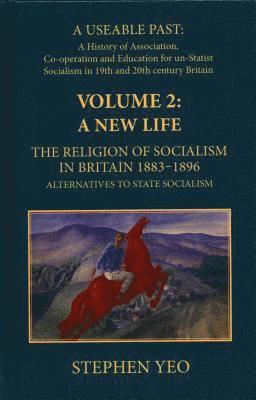 A New Life, the Religion of Socialism in Britain, 1883-1896 1