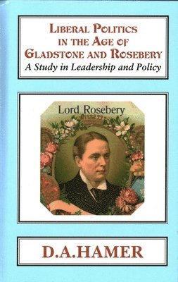 D. A. Hamer - Liberal Politics in the Age of Gladstone and Rosebery, Inbunden