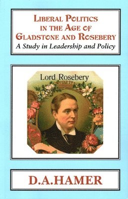 D. A. Hamer - Liberal Politics in the Age of Gladstone and Rosebery, Häftad