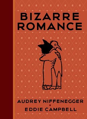 Audrey Niffenegger, Eddie Campbell - Bizarre Romance, Inbunden