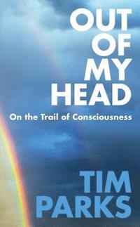 bokomslag Out of My Head: On the Trail of Consciousness
