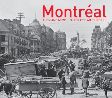 Alan Hustak - Montreal Then and Now®, Inbunden
