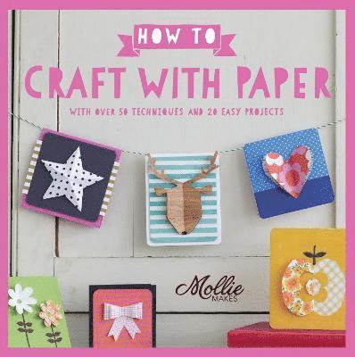 Mollie Makes: How to Craft with Paper