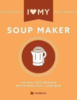 Cooknation - I Love My Soupmaker: The Only Soup Machine Recipe Book You'll Ever Need, Häftad. Tillgänglighet: Lägg i varukorg