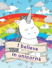 bokomslag I Believe in Unicorns Colouring Book