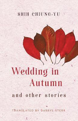 Chiung-Yu Shih - Wedding in Autumn and Other Stories, Häftad