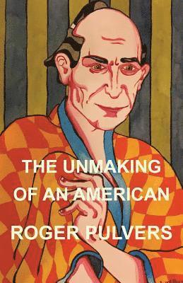 Roger Pulvers - Unmaking of an American, Häftad