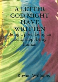 bokomslag A LETTER GOD MIGHT HAVE WRITTEN. Being a poet, being an archbishop, being human