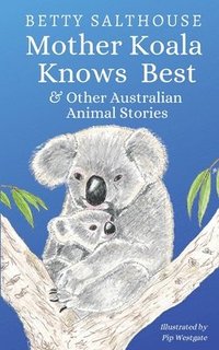 bokomslag Mother Koala Knows Best and Other Australian Animal Stories