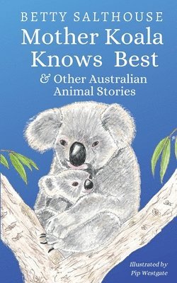 Mother Koala Knows Best and Other Australian Animal Stories 1