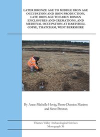 bokomslag Later Bronze Age To Middle Iron Age Occupation and Iron Production, Late Iron Age to Early Roman Enclosures and Cremations and Medieval Occupation at Hartshill Copse, Thatcham, West Berkshire