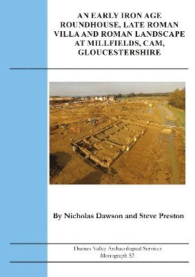 bokomslag An Early Iron Age Roundhouse, Late Roman Villa and Roman Landscape at Millfields, Cam, Gloucestershire