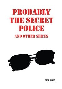bokomslag Probably the Secret Police and Other Slices