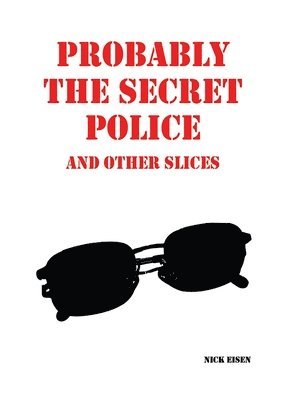 Probably the Secret Police and Other Slices 1