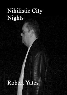 Robert Yates - Nihilistic City Nights, Häftad