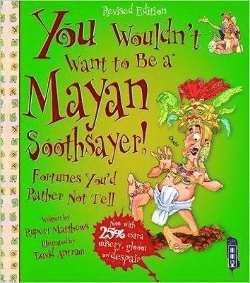 You Wouldn't Want To Be A Mayan Soothsayer