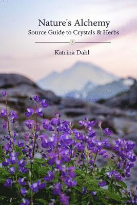 Nature's Alchemy: Source Guide to Crystals & Herbs