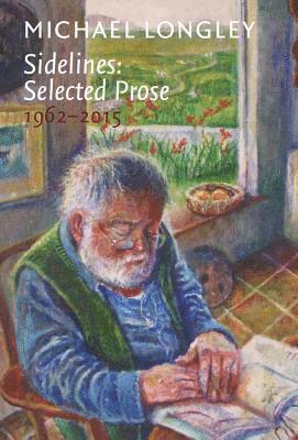 Michael Longley - Sidelines: Selected Prose 1962-2015, Inbunden