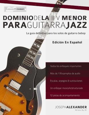 Dominio de la II V Menor Para Guitarra Jazz: Domina El Lenguaje de Los Solos Menores de Guitarra Jazz 1