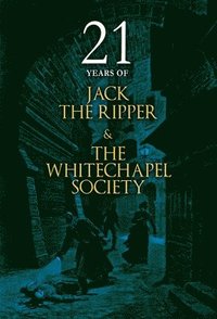 bokomslag 21 Years of Jack the Ripper and the Whitechapel Society