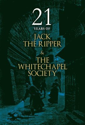21 Years of Jack the Ripper and the Whitechapel Society 1