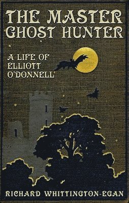 The Master Ghost Hunter: A Life of Elliott O'Donnell
