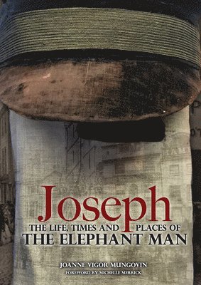 Joanne Vigor-Mungovin - Joseph: The Life, Times and Places of The Elephant Man, Häftad