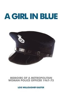 bokomslag A Girl in Blue: Memoirs of a Metropolitan Woman Police Officer 1967-73
