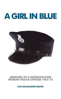 A Girl in Blue: Memoirs of a Metropolitan Woman Police Officer 1967-73 1