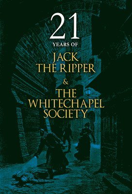 21 Years of Jack the Ripper and the Whitechapel Society