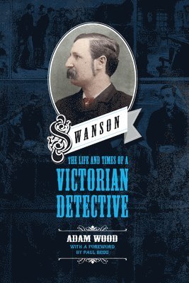 Swanson: The Life and Times of a Victorian Detective 1