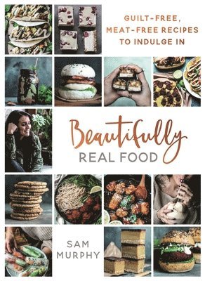 Sam Murphy - Beautifully Real Food, Inbunden