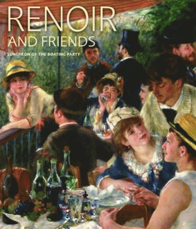 bokomslag Renoir and Friends: Luncheon of the Boating Party