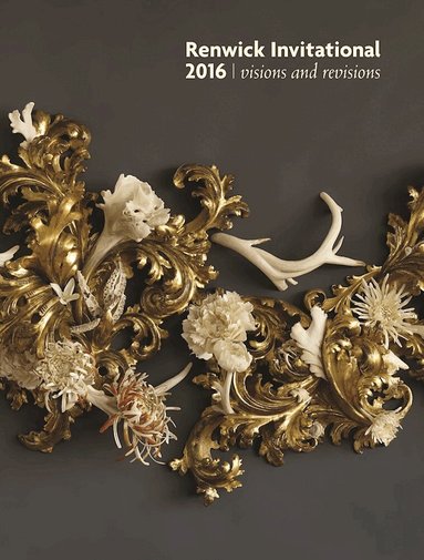Nora Atkinson, Suzanne Ramljak - Renwick Invitational 2016: Visions and Revisions, Häftad