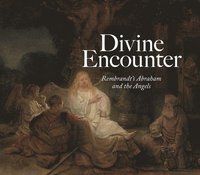 bokomslag Divine Encounter: Rembrandt's Abraham and the Angels