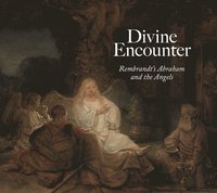 bokomslag Divine Encounter: Rembrandt's Abraham and the Angels